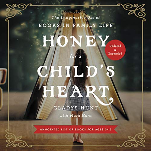 Honey for a Child's Heart, Updated and Expanded: The Imaginative Use of Books in Family Life